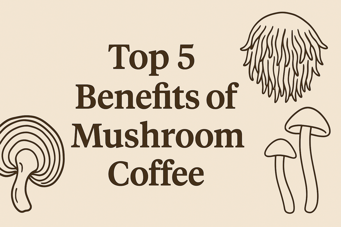 Top 5 Benefits of Mushroom Coffee
